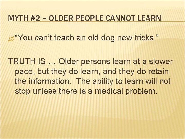 MYTH #2 – OLDER PEOPLE CANNOT LEARN “You can’t teach an old dog new
