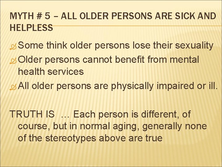 MYTH # 5 – ALL OLDER PERSONS ARE SICK AND HELPLESS Some think older