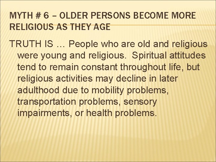 MYTH # 6 – OLDER PERSONS BECOME MORE RELIGIOUS AS THEY AGE TRUTH IS