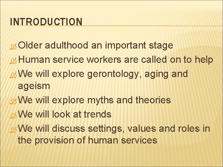 INTRODUCTION Older adulthood an important stage Human service workers are called on to help