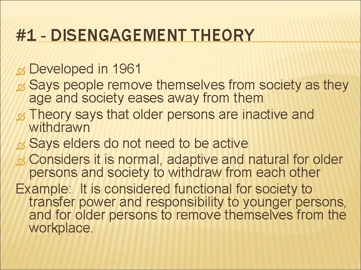 #1 - DISENGAGEMENT THEORY Developed in 1961 Says people remove themselves from society as
