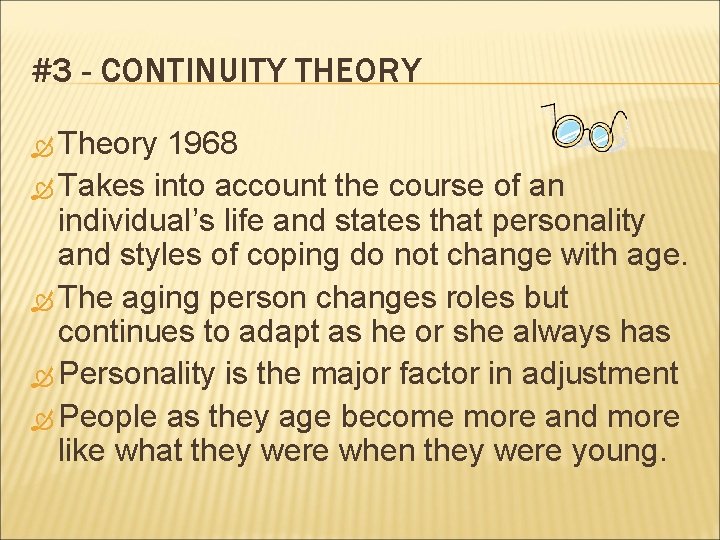 #3 - CONTINUITY THEORY Theory 1968 Takes into account the course of an individual’s