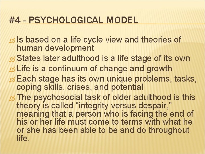 #4 - PSYCHOLOGICAL MODEL Is based on a life cycle view and theories of