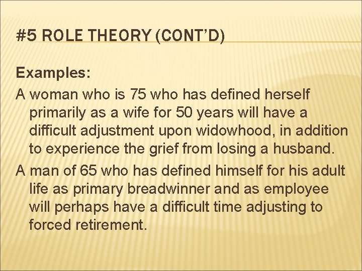 #5 ROLE THEORY (CONT’D) Examples: A woman who is 75 who has defined herself