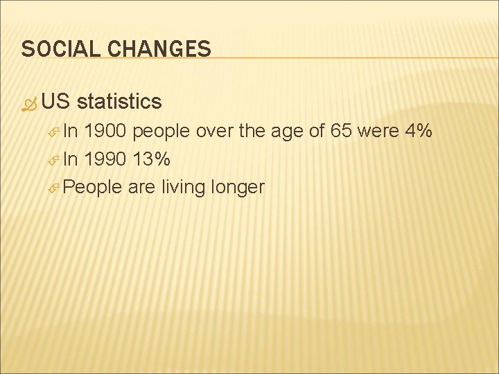 SOCIAL CHANGES US statistics In 1900 people over the age of 65 were 4%