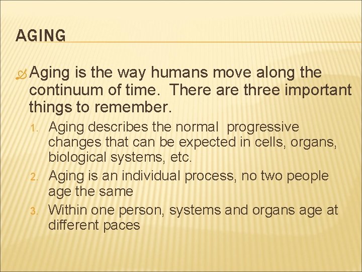 AGING Aging is the way humans move along the continuum of time. There are