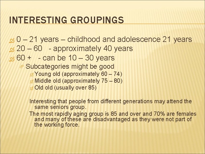 INTERESTING GROUPINGS 0 – 21 years – childhood and adolescence 21 years 20 –