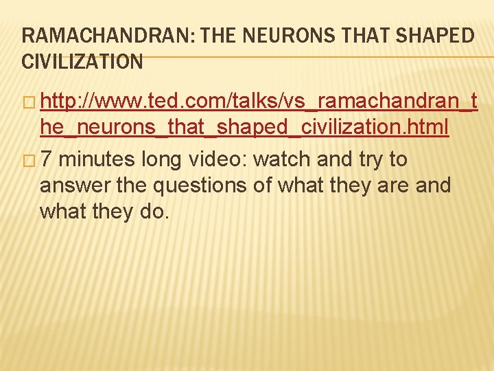 RAMACHANDRAN: THE NEURONS THAT SHAPED CIVILIZATION � http: //www. ted. com/talks/vs_ramachandran_t he_neurons_that_shaped_civilization. html �