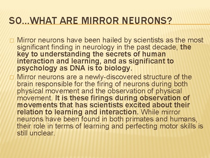 SO…WHAT ARE MIRROR NEURONS? � � Mirror neurons have been hailed by scientists as