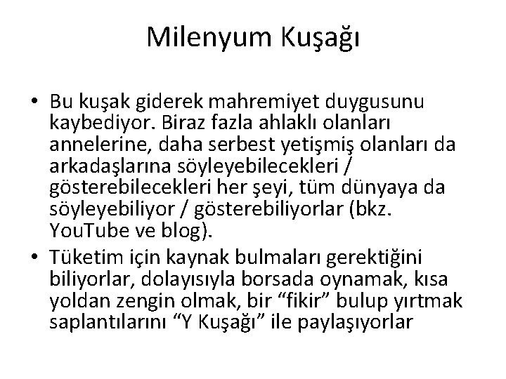 Milenyum Kuşağı • Bu kuşak giderek mahremiyet duygusunu kaybediyor. Biraz fazla ahlaklı olanları annelerine,