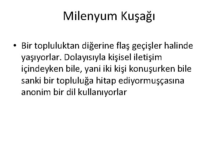 Milenyum Kuşağı • Bir topluluktan diğerine flaş geçişler halinde yaşıyorlar. Dolayısıyla kişisel iletişim içindeyken