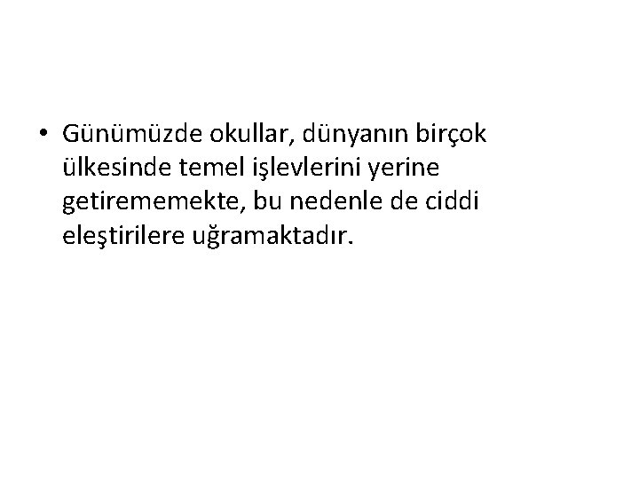  • Günümüzde okullar, dünyanın birçok ülkesinde temel işlevlerini yerine getirememekte, bu nedenle de