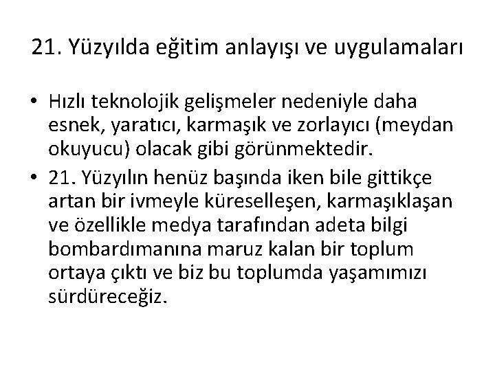 21. Yüzyılda eğitim anlayışı ve uygulamaları • Hızlı teknolojik gelişmeler nedeniyle daha esnek, yaratıcı,