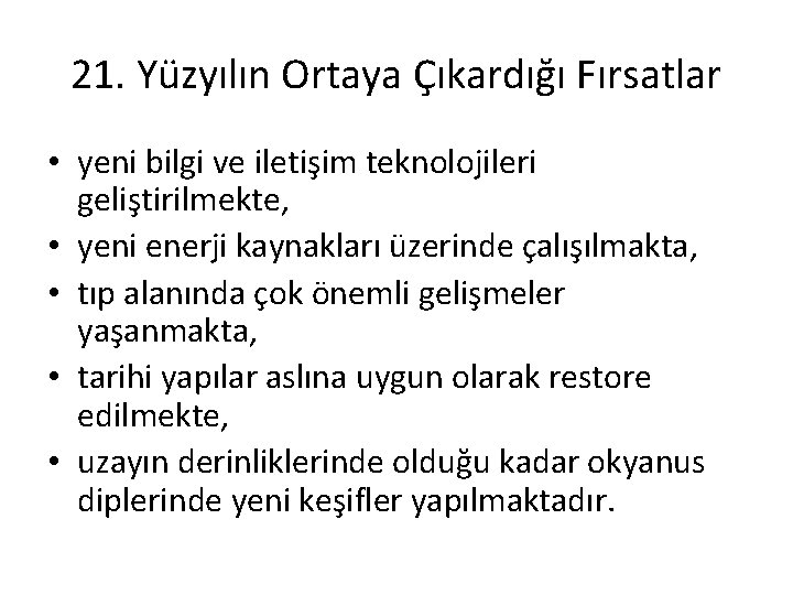 21. Yüzyılın Ortaya Çıkardığı Fırsatlar • yeni bilgi ve iletişim teknolojileri geliştirilmekte, • yeni