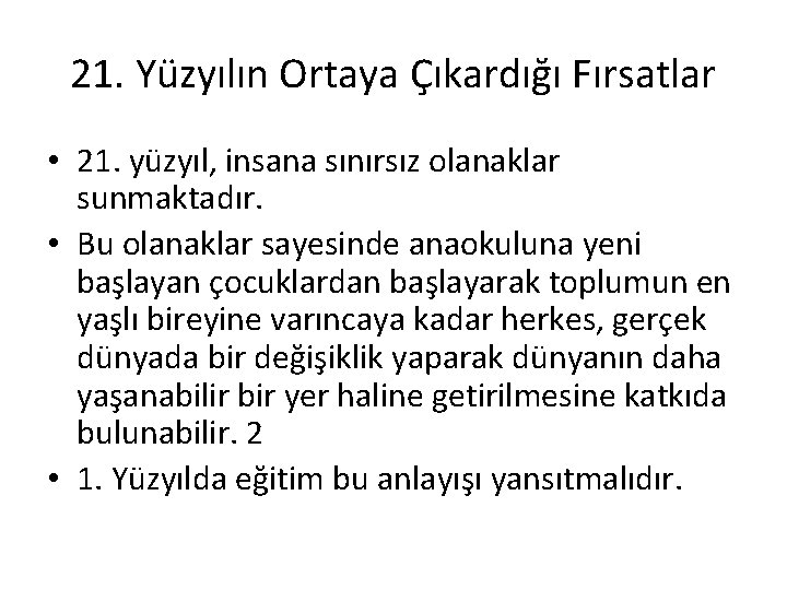 21. Yüzyılın Ortaya Çıkardığı Fırsatlar • 21. yüzyıl, insana sınırsız olanaklar sunmaktadır. • Bu