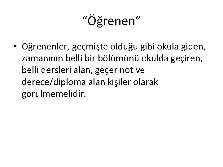 “Öğrenen” • Öğrenenler, geçmişte olduğu gibi okula giden, zamanının belli bir bölümünü okulda geçiren,