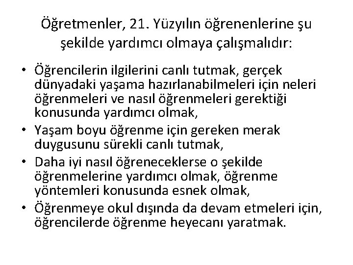 Öğretmenler, 21. Yüzyılın öğrenenlerine şu şekilde yardımcı olmaya çalışmalıdır: • Öğrencilerin ilgilerini canlı tutmak,