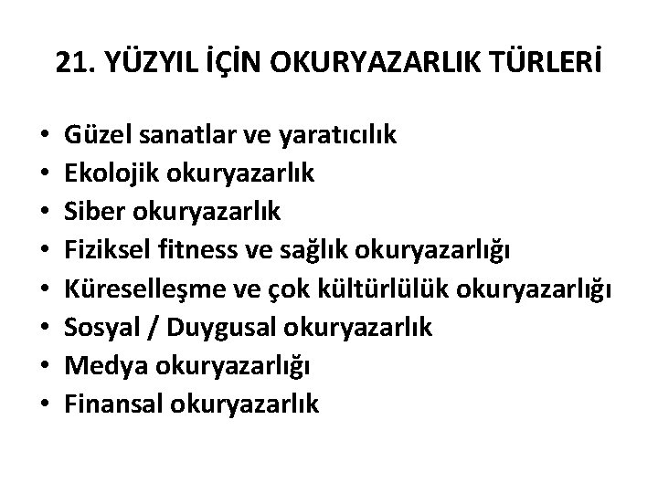 21. YÜZYIL İÇİN OKURYAZARLIK TÜRLERİ • • Güzel sanatlar ve yaratıcılık Ekolojik okuryazarlık Siber