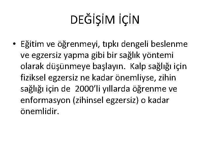 DEĞİŞİM İÇİN • Eğitim ve öğrenmeyi, tıpkı dengeli beslenme ve egzersiz yapma gibi bir