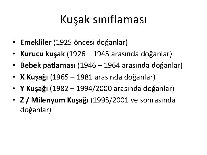 Kuşak sınıflaması • • • Emekliler (1925 öncesi doğanlar) Kurucu kuşak (1926 – 1945