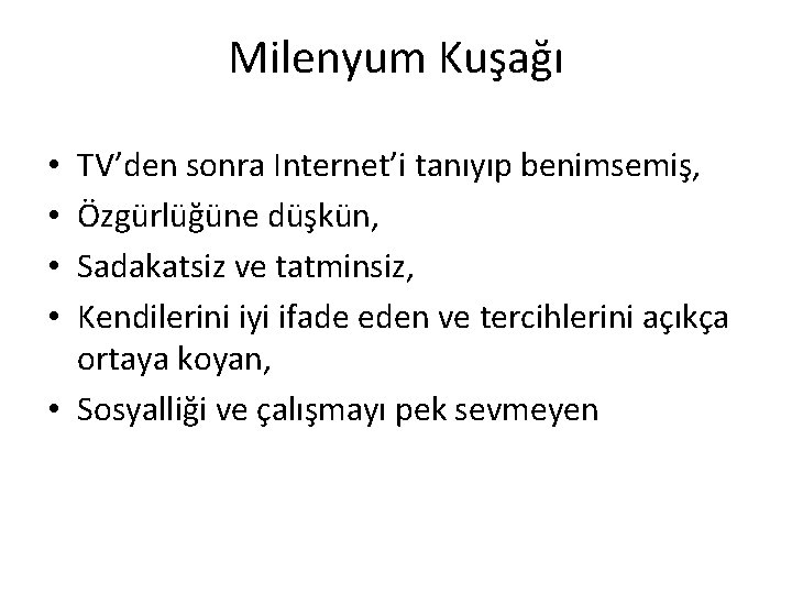 Milenyum Kuşağı TV’den sonra Internet’i tanıyıp benimsemiş, Özgürlüğüne düşkün, Sadakatsiz ve tatminsiz, Kendilerini iyi