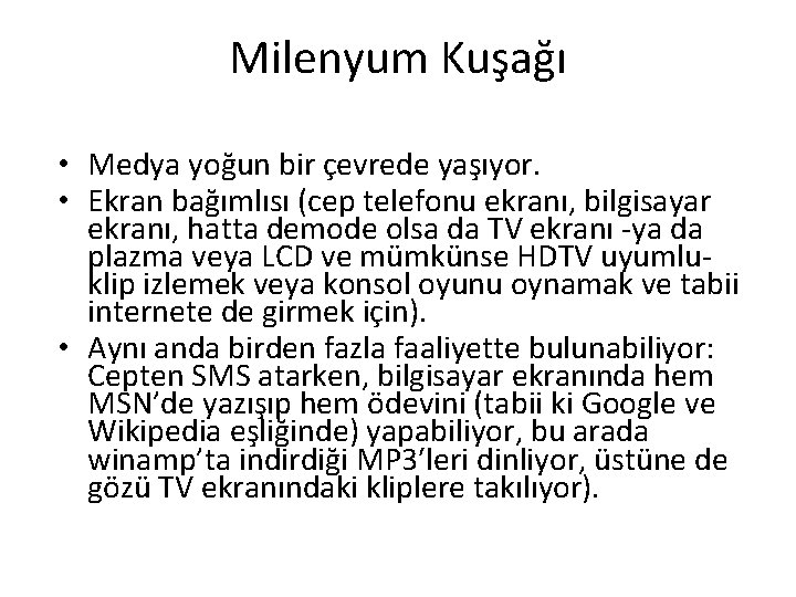 Milenyum Kuşağı • Medya yoğun bir çevrede yaşıyor. • Ekran bağımlısı (cep telefonu ekranı,