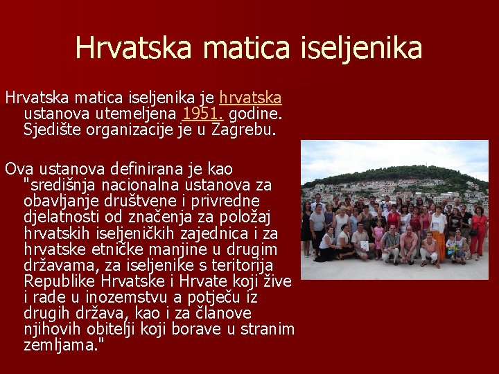 Hrvatska matica iseljenika je hrvatska ustanova utemeljena 1951. godine. Sjedište organizacije je u Zagrebu.