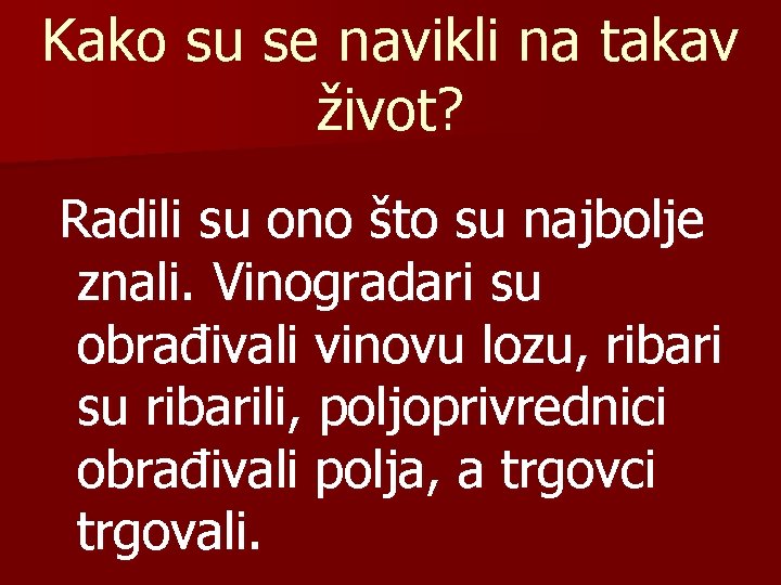 Kako su se navikli na takav život? Radili su ono što su najbolje znali.