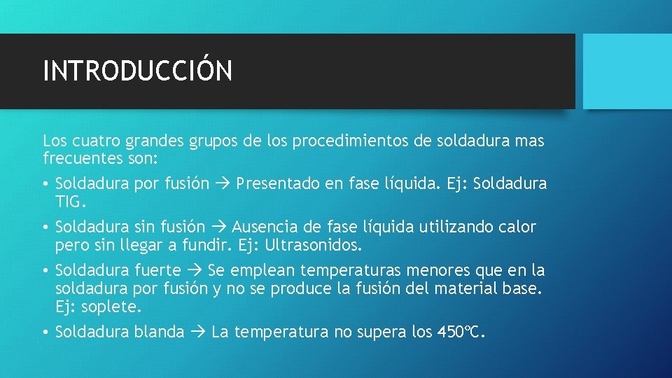 INTRODUCCIÓN Los cuatro grandes grupos de los procedimientos de soldadura mas frecuentes son: •