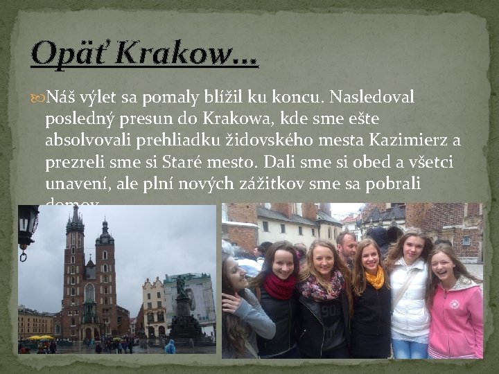 Opäť Krakow. . . Náš výlet sa pomaly blížil ku koncu. Nasledoval posledný presun Opäť Krakow. . . Náš výlet sa pomaly blížil ku koncu. Nasledoval posledný presun