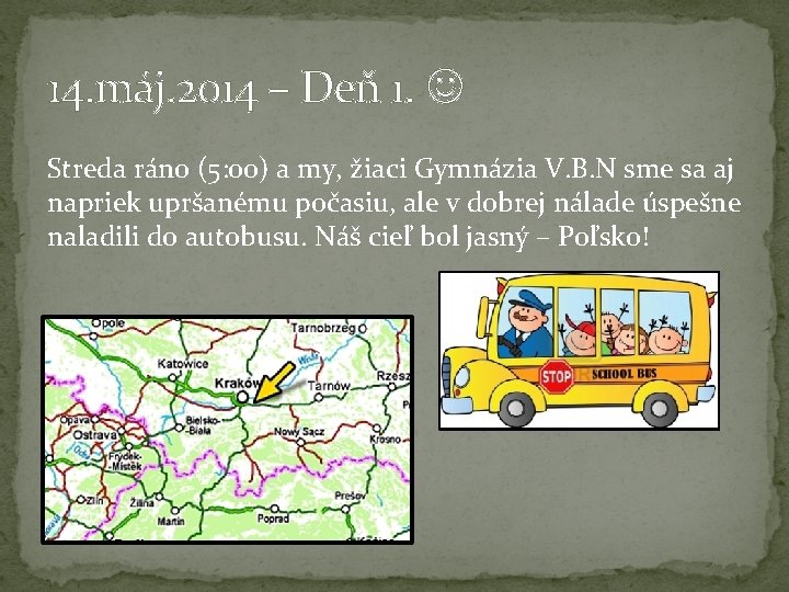 14. máj. 2014 – Deň 1. Streda ráno (5: 00) a my, žiaci Gymnázia