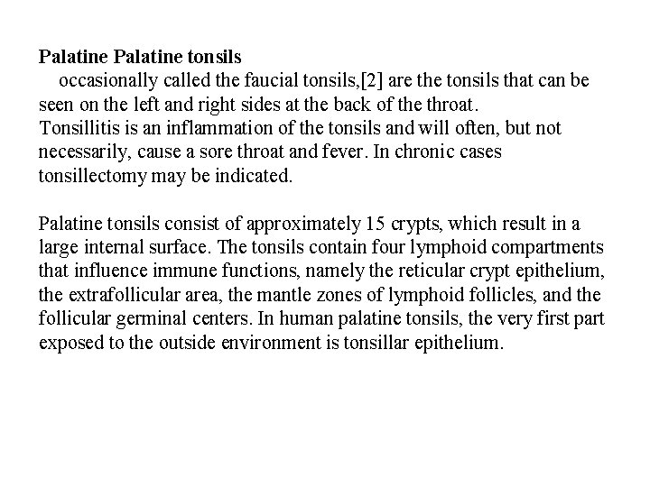 Palatine tonsils occasionally called the faucial tonsils, [2] are the tonsils that can be