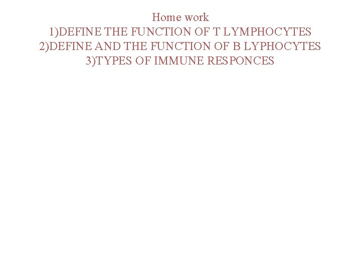 Home work 1)DEFINE THE FUNCTION OF T LYMPHOCYTES 2)DEFINE AND THE FUNCTION OF B