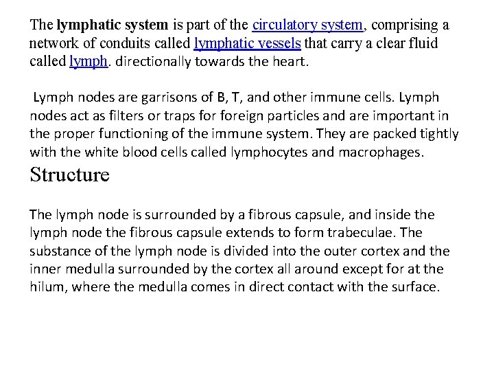 The lymphatic system is part of the circulatory system, comprising a network of conduits