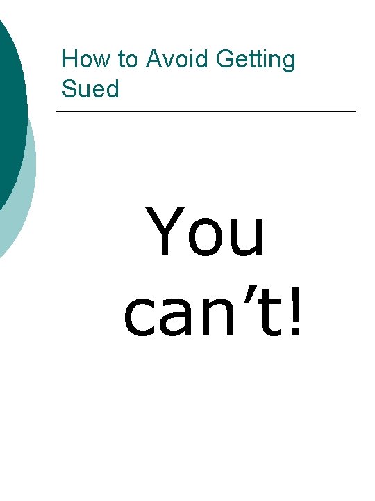 How to Avoid Getting Sued You can’t! 