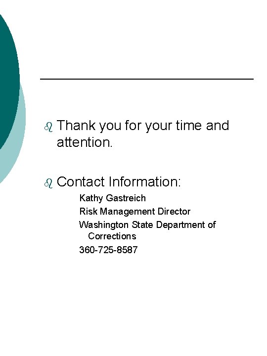 b Thank you for your time and attention. b Contact Information: Kathy Gastreich Risk