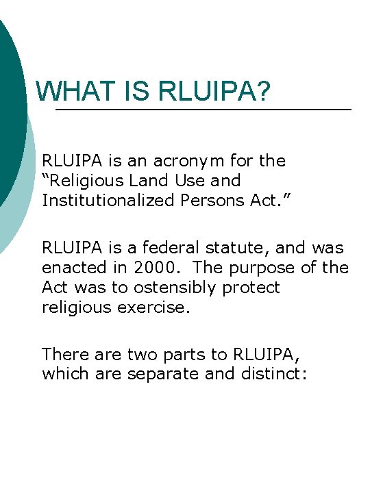 WHAT IS RLUIPA? RLUIPA is an acronym for the “Religious Land Use and Institutionalized