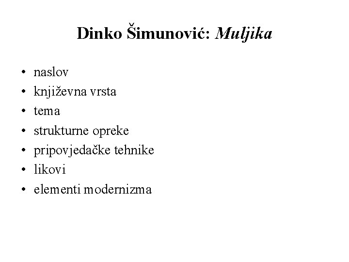 Dinko Šimunović: Muljika • • naslov književna vrsta tema strukturne opreke pripovjedačke tehnike likovi