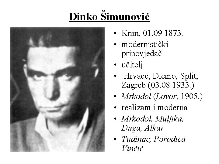 Dinko Šimunović • Knin, 01. 09. 1873. • modernistički pripovjedač • učitelj • Hrvace,