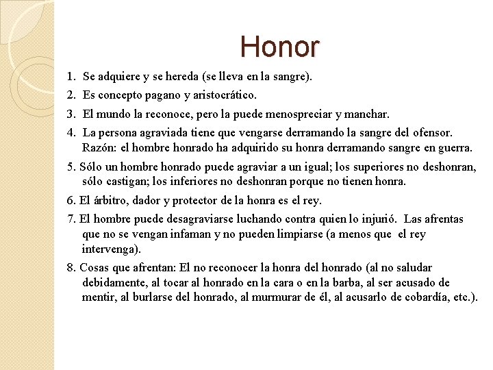 Honor 1. Se adquiere y se hereda (se lleva en la sangre). 2. Es