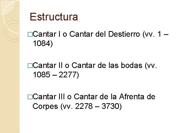 Estructura �Cantar I o Cantar del Destierro (vv. 1 – 1084) �Cantar II o