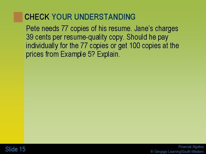 CHECK YOUR UNDERSTANDING Pete needs 77 copies of his resume. Jane’s charges 39 cents