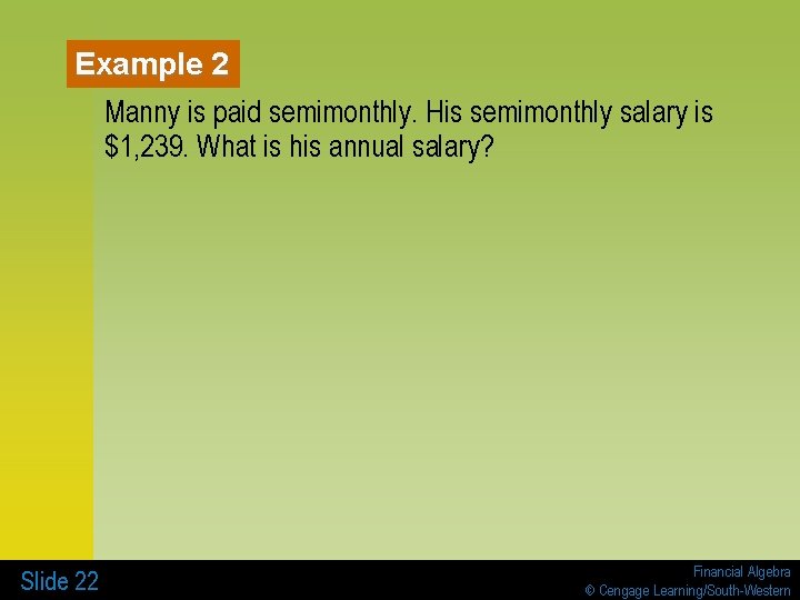 Example 2 Manny is paid semimonthly. His semimonthly salary is $1, 239. What is
