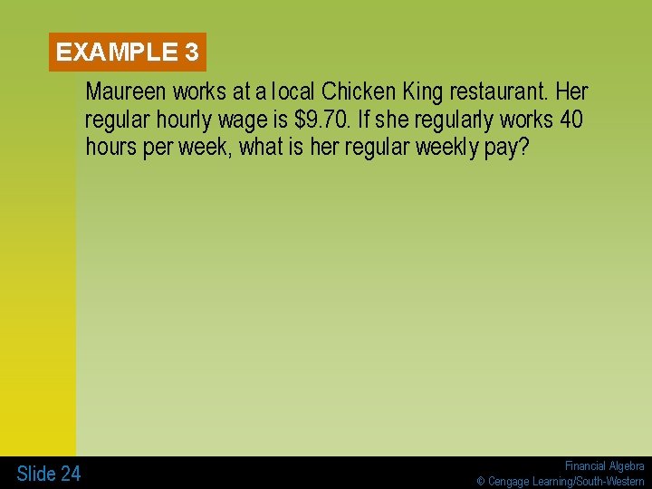 EXAMPLE 3 Maureen works at a local Chicken King restaurant. Her regular hourly wage