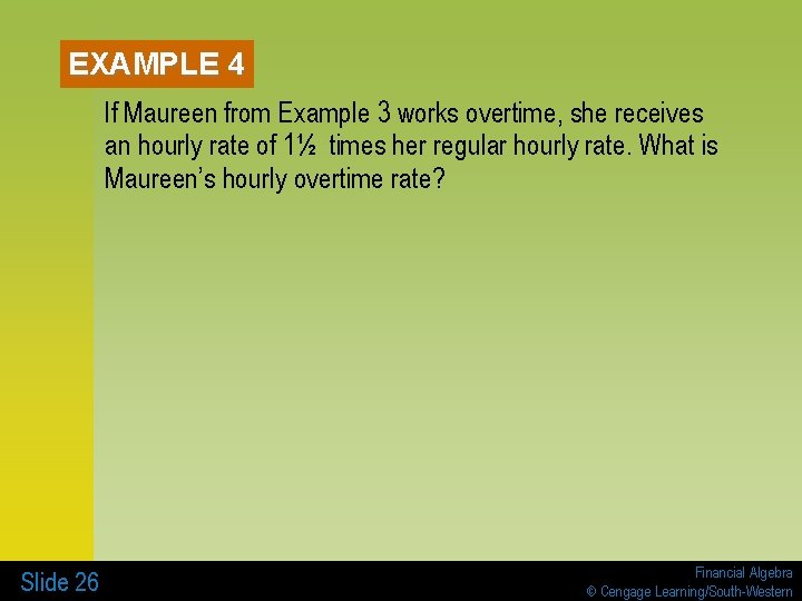 EXAMPLE 4 If Maureen from Example 3 works overtime, she receives an hourly rate