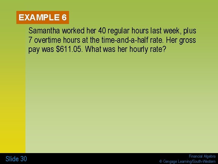 EXAMPLE 6 Samantha worked her 40 regular hours last week, plus 7 overtime hours