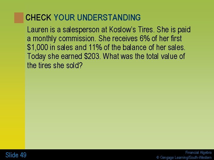 CHECK YOUR UNDERSTANDING Lauren is a salesperson at Koslow’s Tires. She is paid a