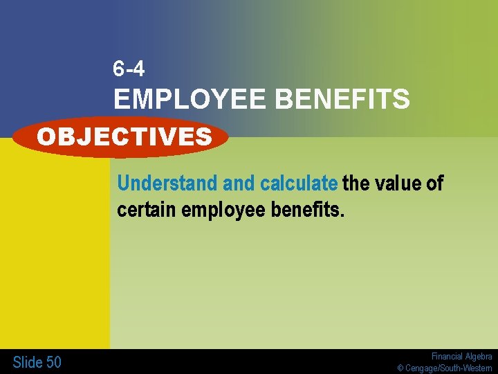 6 -4 EMPLOYEE BENEFITS OBJECTIVES Understand calculate the value of certain employee benefits. Slide