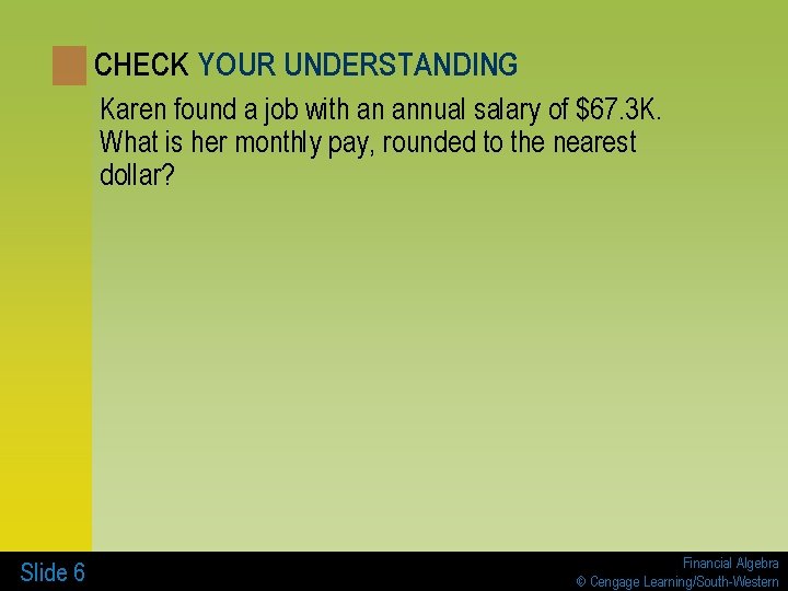 CHECK YOUR UNDERSTANDING Karen found a job with an annual salary of $67. 3