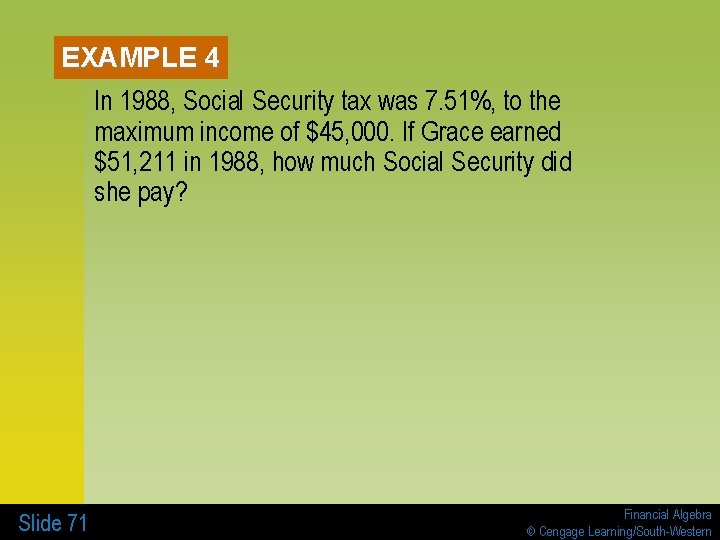 EXAMPLE 4 In 1988, Social Security tax was 7. 51%, to the maximum income